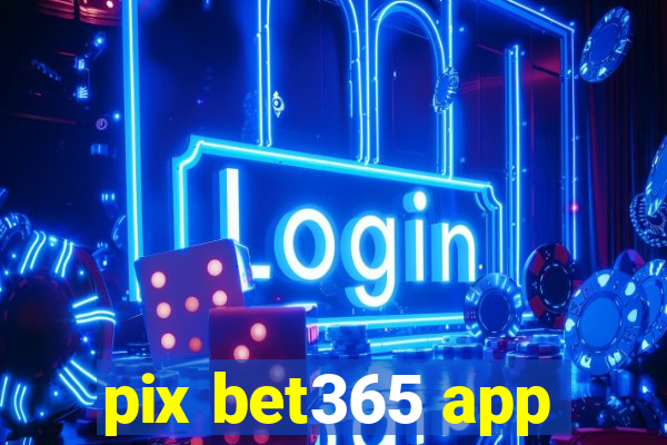 pix bet365 app